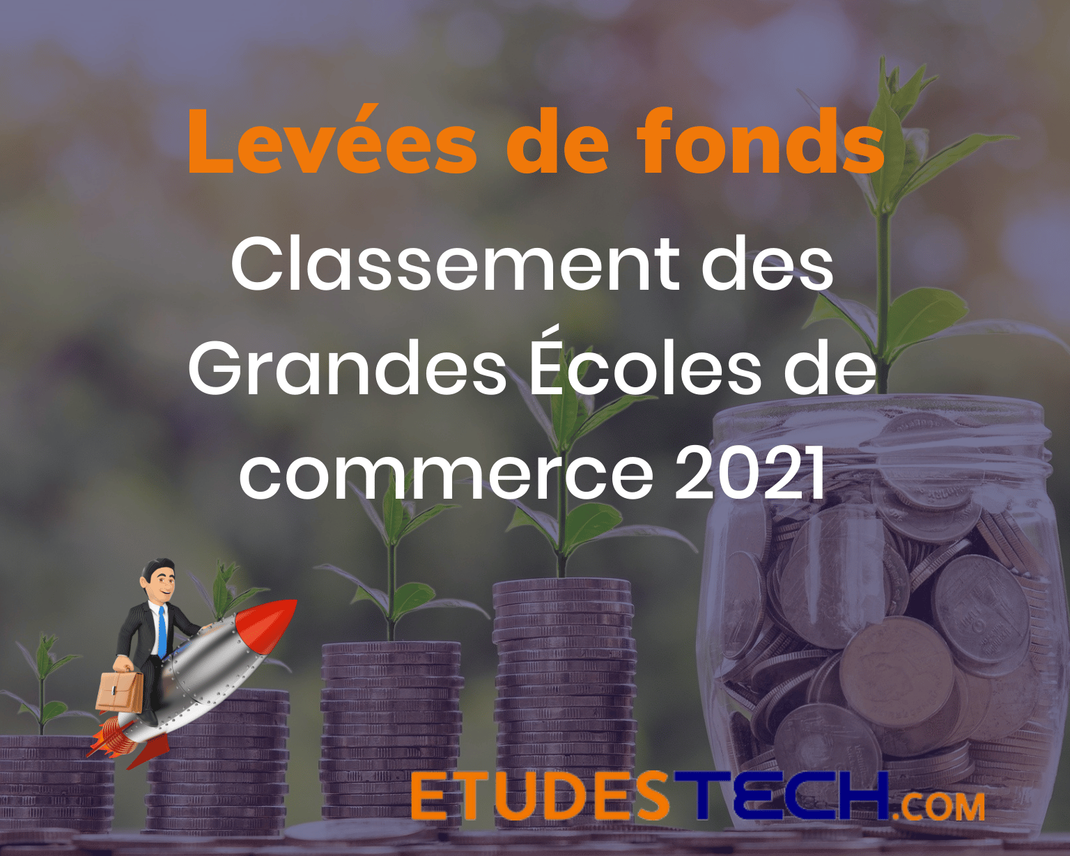 Classements écoles commerce 2021 levées de fonds entrepreneuriat startups Etudes Tech